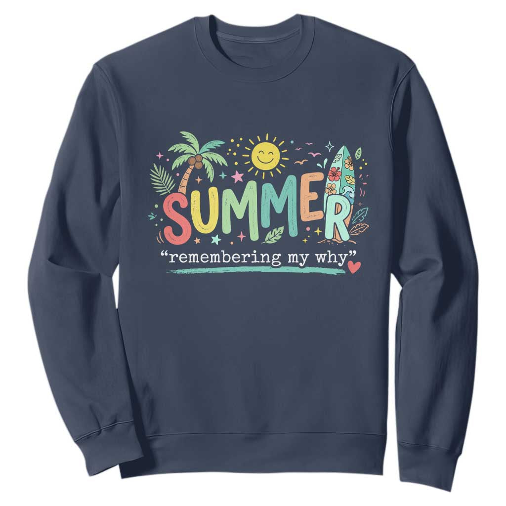 Summer Remembering My Why Sweatshirt Cute Tropical Beach Palm Tree Surfboard Teacher Graphic TS02 Navy Print Your Wear