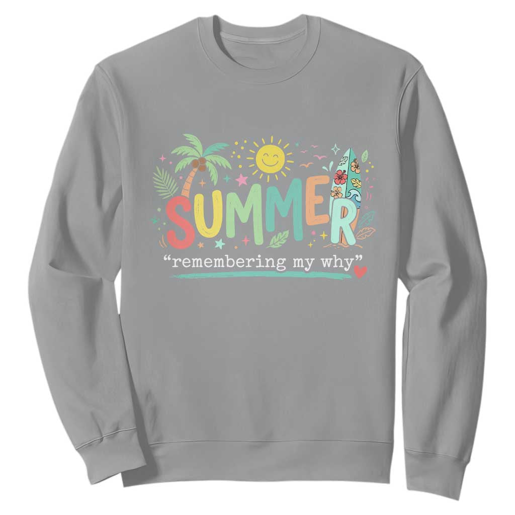 Summer Remembering My Why Sweatshirt Cute Tropical Beach Palm Tree Surfboard Teacher Graphic TS02 Sport Gray Print Your Wear