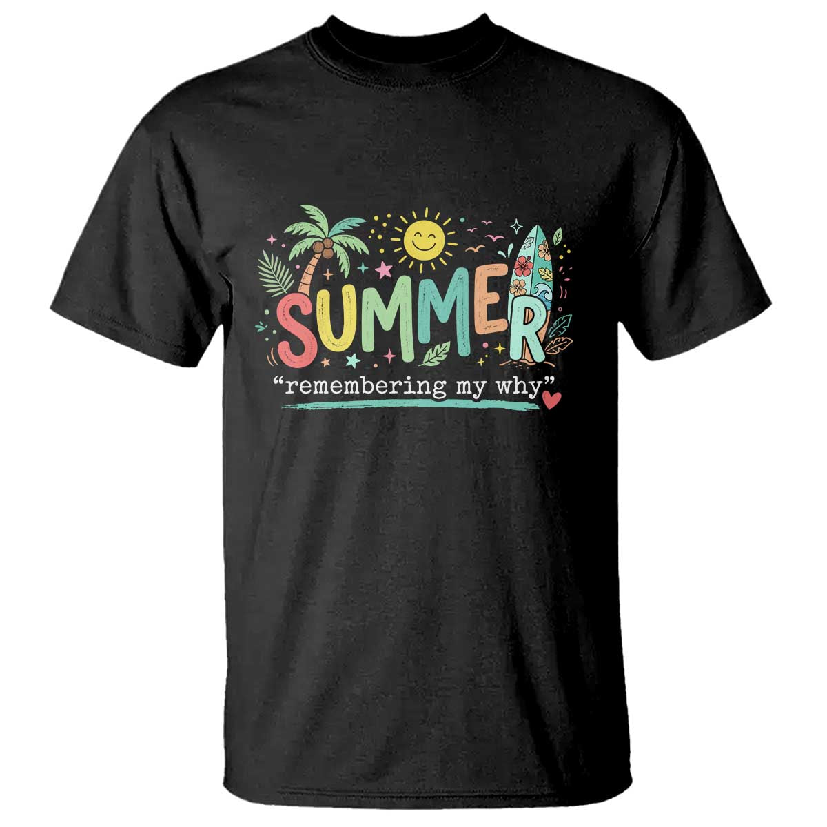Summer Remembering My Why T Shirt Cute Tropical Beach Palm Tree Surfboard Teacher Graphic TS02 Black Print Your Wear