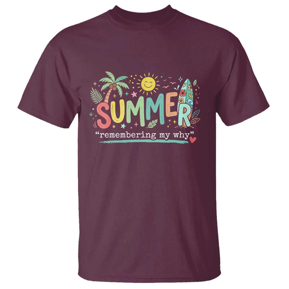Summer Remembering My Why T Shirt Cute Tropical Beach Palm Tree Surfboard Teacher Graphic TS02 Maroon Print Your Wear