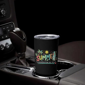 Summer Remembering My Why Tumbler Cup Cute Tropical Beach Palm Tree Surfboard Teacher Graphic TS02 Print Your Wear