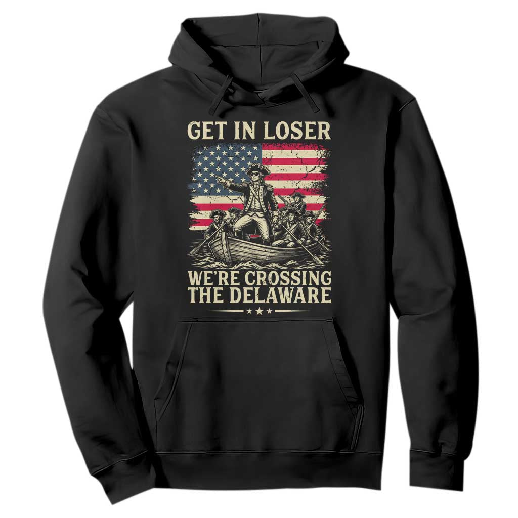 Get In Loser We're Crossing The Delaware Vintage Hoodie Funny George Washington American Flag Patriotic Fireworks TS02 Black Print Your Wear