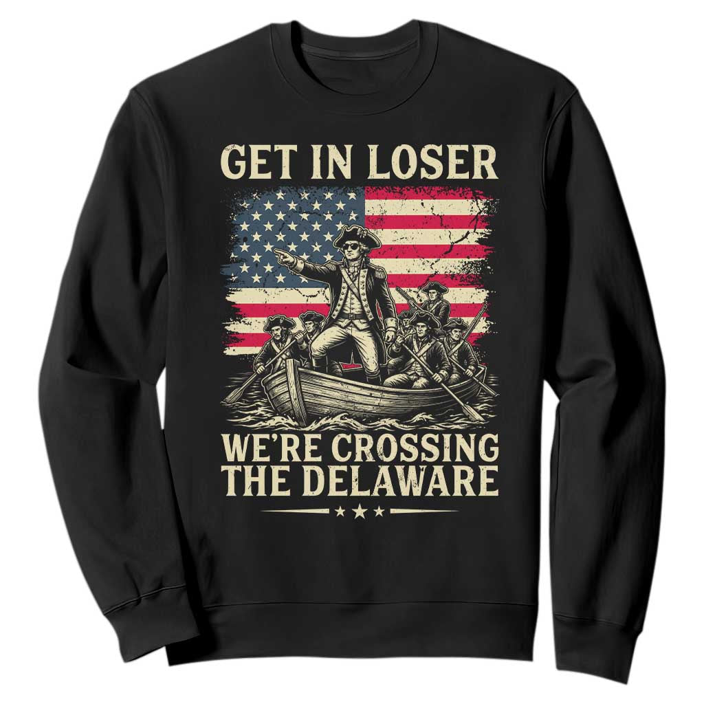 Get In Loser We're Crossing The Delaware Vintage Sweatshirt Funny George Washington American Flag Patriotic Fireworks TS02 Black Print Your Wear