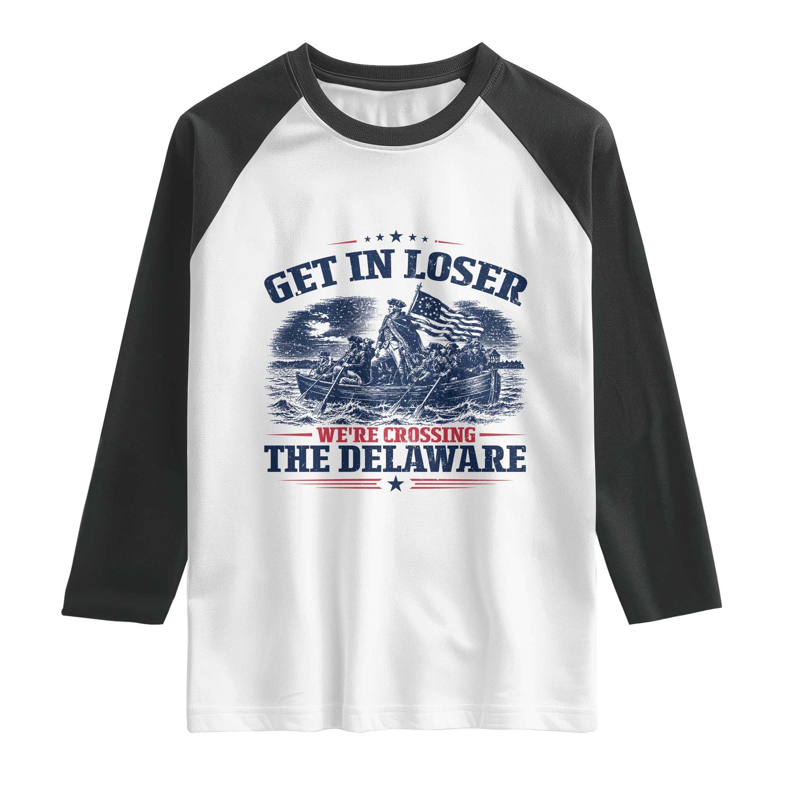Get In Loser We're Crossing The Delaware Retro Raglan Shirt Distressed George Washington Boat Scene Patriotic American Revolution Humor TS02 White Black Print Your Wear