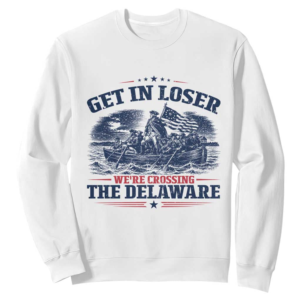 Get In Loser We're Crossing The Delaware Retro Sweatshirt Distressed George Washington Boat Scene Patriotic American Revolution Humor TS02 White Print Your Wear