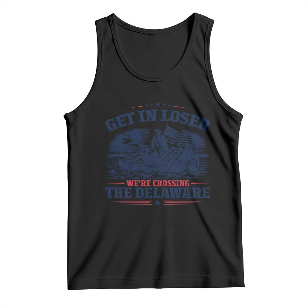 Get In Loser We're Crossing The Delaware Retro Tank Top Distressed George Washington Boat Scene Patriotic American Revolution Humor TS02 Black Print Your Wear