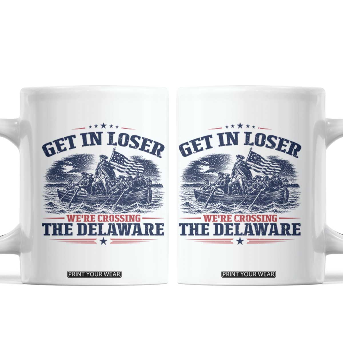 Get In Loser We're Crossing The Delaware Retro Coffee Mug Distressed George Washington Boat Scene Patriotic American Revolution Humor TS02 White Print Your Wear