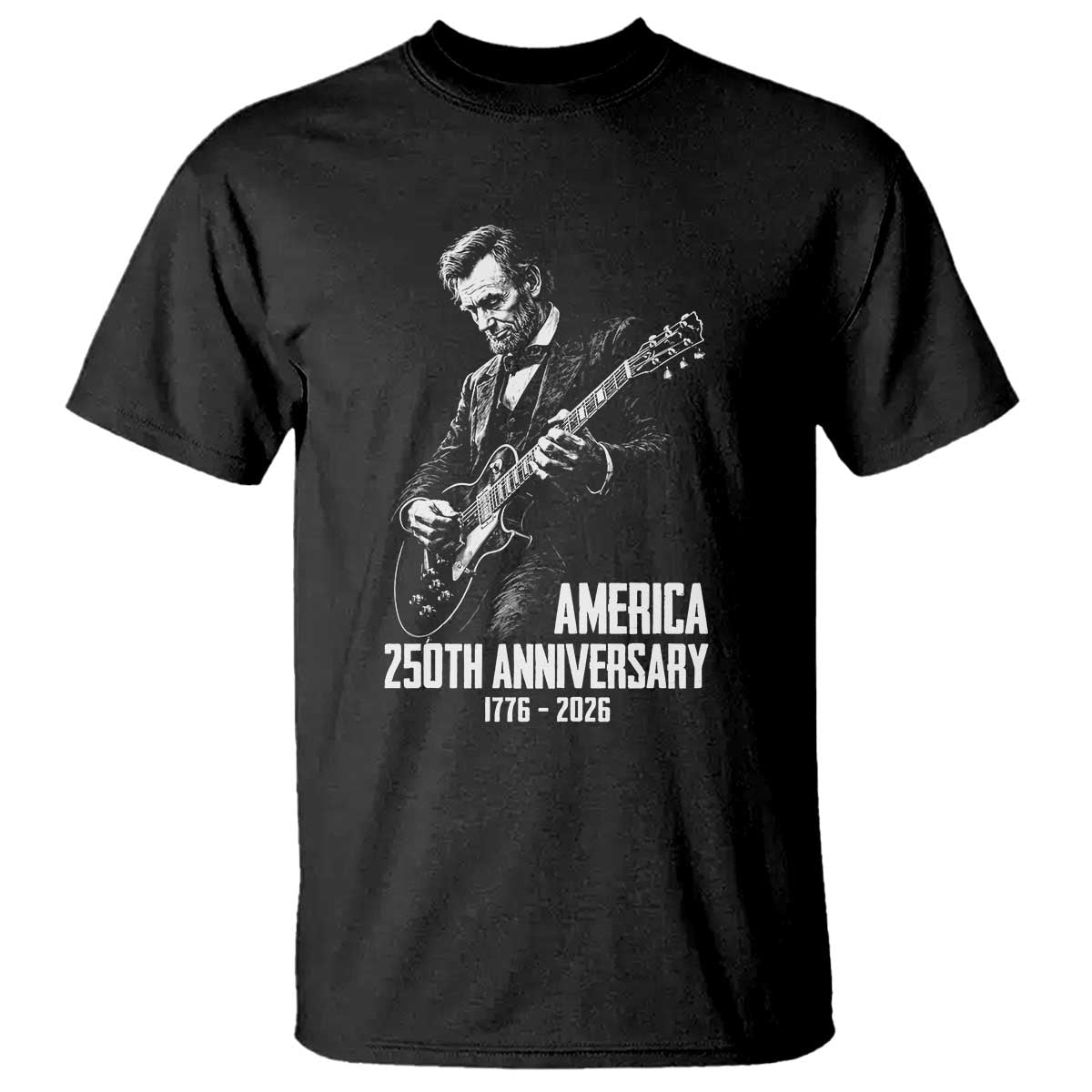 America 250th Anniversary Abraham Lincoln Rock Star T Shirt Funny Electric Guitar Player 1776 to 2026 Semiquincentennial TS02 Black Print Your Wear
