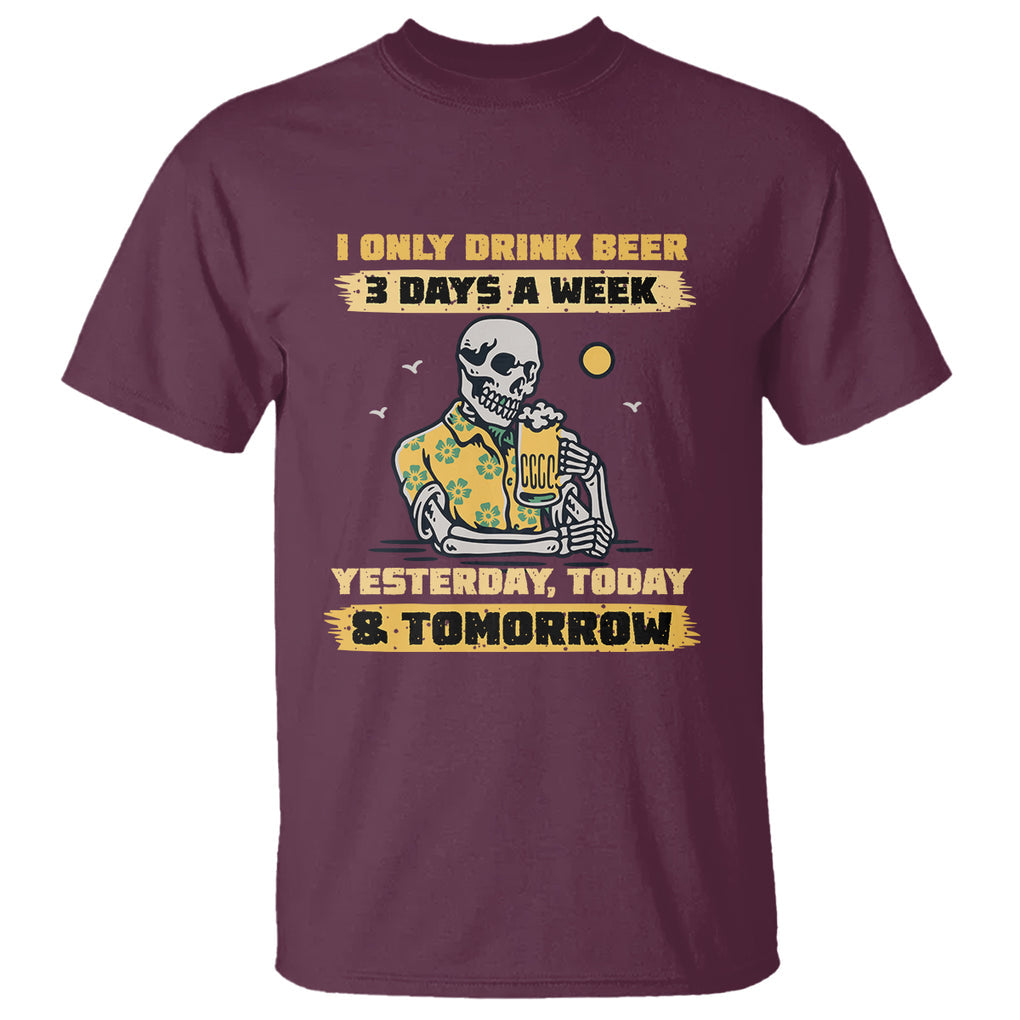 I Only Drink Beer 3 Days A Week Drinker Humor Beer Lovers T Shirt TS02 Printyourwear