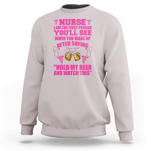 Nurse I'm The First After Saying Hold My Beer Funny Nurse Sweatshirt TS02 Printyourwear