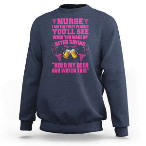 Nurse I'm The First After Saying Hold My Beer Funny Nurse Sweatshirt TS02 Printyourwear