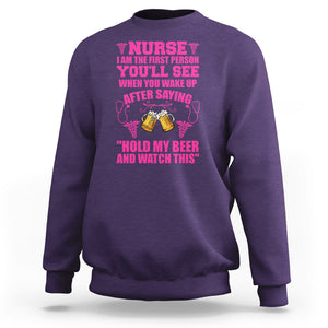 Nurse I'm The First After Saying Hold My Beer Funny Nurse Sweatshirt TS02 Printyourwear