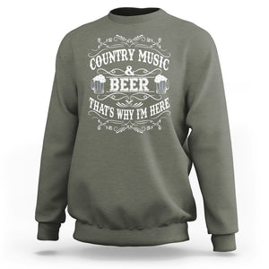 Beer Lover Sweatshirt Country Music And Beer That's Why I'm Here Funny Drinking TS02 Printyourwear