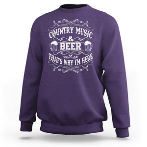 Beer Lover Sweatshirt Country Music And Beer That's Why I'm Here Funny Drinking TS02 Printyourwear