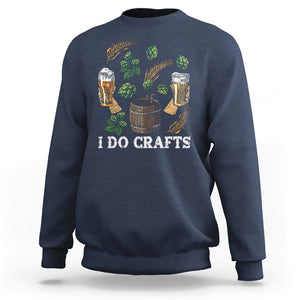 I Do Crafts Beer Funny Home Brewing Vintage Craft Beer Lover Sweatshirt TS02 Printyourwear