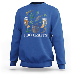 I Do Crafts Beer Funny Home Brewing Vintage Craft Beer Lover Sweatshirt TS02 Printyourwear