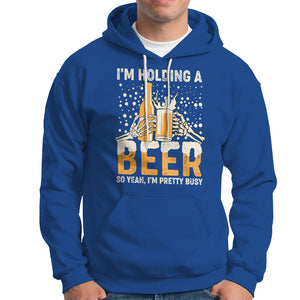 I'm Holding A Beer So Yeah I'm Pretty Busy Funny Beer Lover Hoodie TS02 Printyourwear