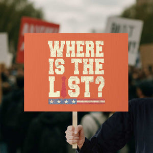 Where Is The List Protest Sign Funny Political Conspiracy Parody TS02 Horizontal 18" × 24" Orange Print Your Wear