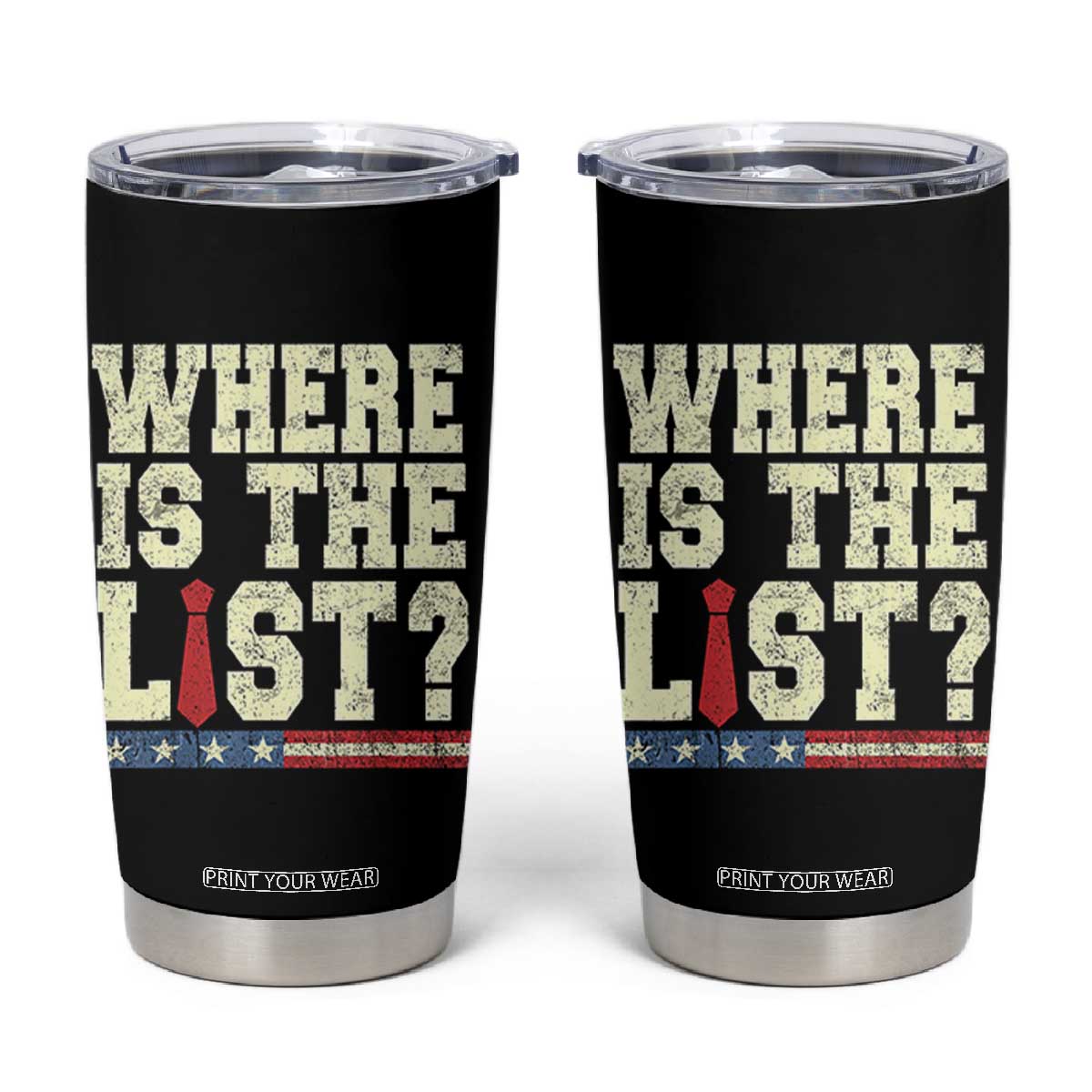 Where Is The List Tumbler Cup Funny Political Conspiracy Parody TS02 Black Print Your Wear