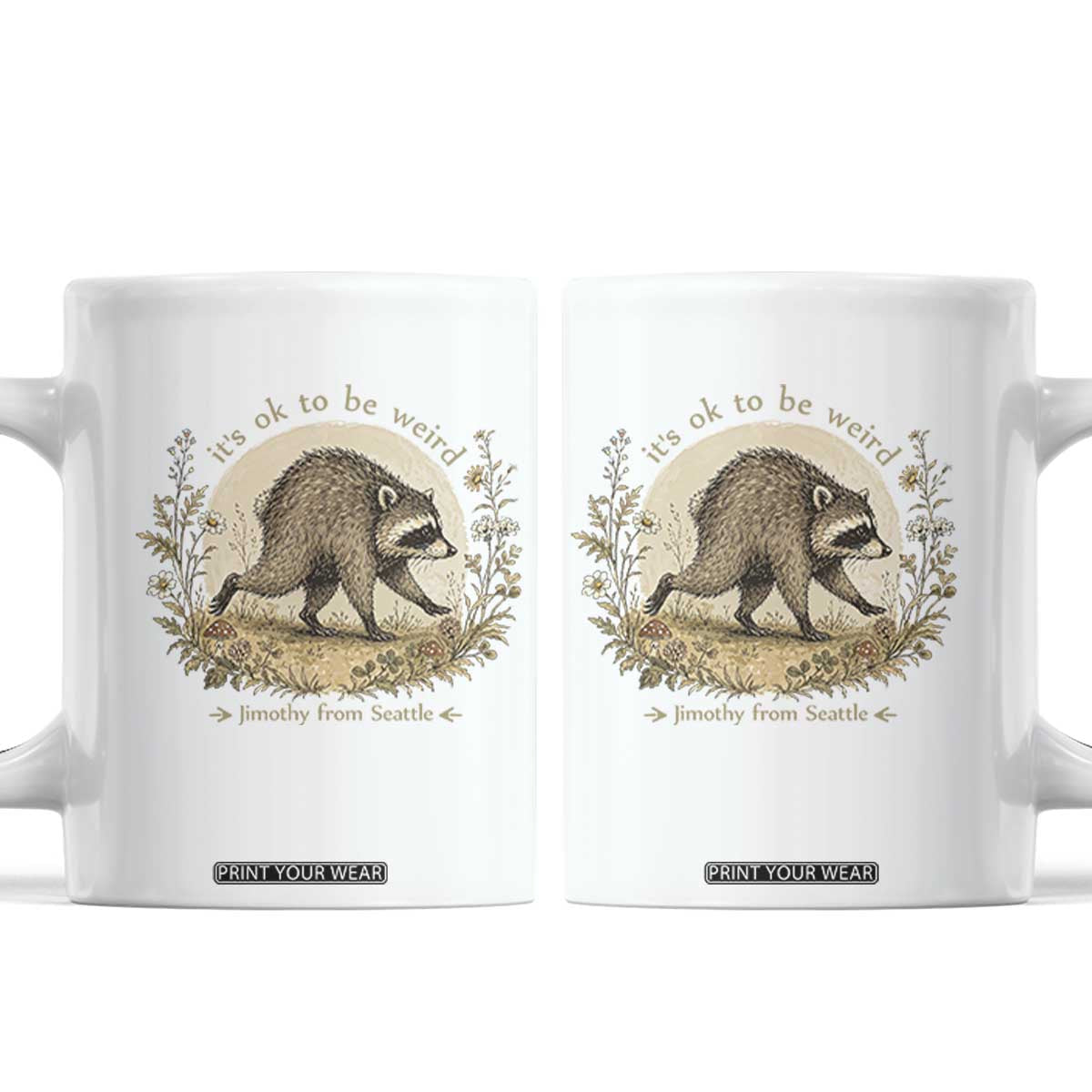 It is OK To Be Weird Jimothy the Raccoon Cottagecore Coffee Mug Floral Seattle Trash Panda Inspiration TS02 White Print Your Wear