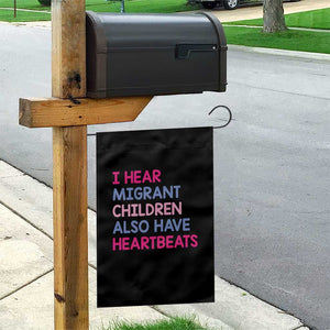 I Hear Migrant Children Also Have Heartbeats Garden Flag Sarcastic Human Rights Activism TS02 Print Your Wear