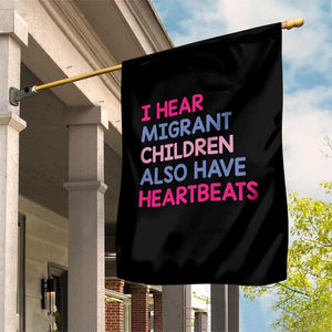 I Hear Migrant Children Also Have Heartbeats Garden Flag Sarcastic Human Rights Activism TS02 Print Your Wear