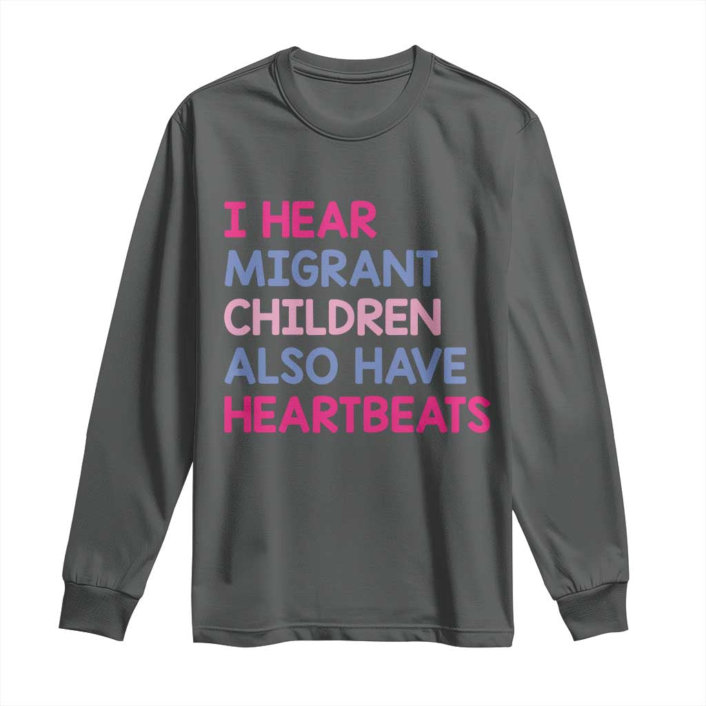 I Hear Migrant Children Also Have Heartbeats Long Sleeve Shirt Sarcastic Human Rights Activism TS02 Dark Heather Print Your Wear