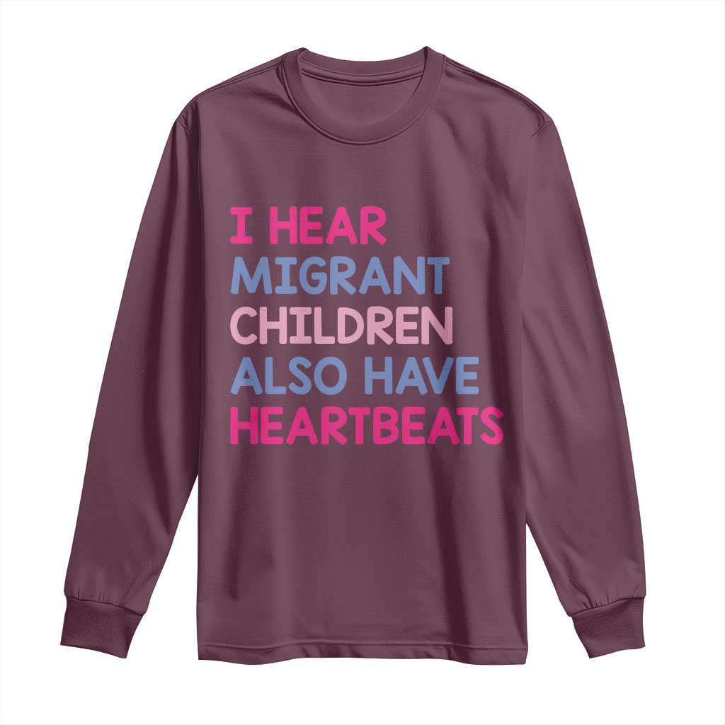 I Hear Migrant Children Also Have Heartbeats Long Sleeve Shirt Sarcastic Human Rights Activism TS02 Maroon Print Your Wear