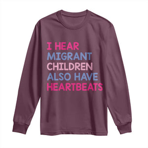I Hear Migrant Children Also Have Heartbeats Long Sleeve Shirt Sarcastic Human Rights Activism TS02 Maroon Print Your Wear