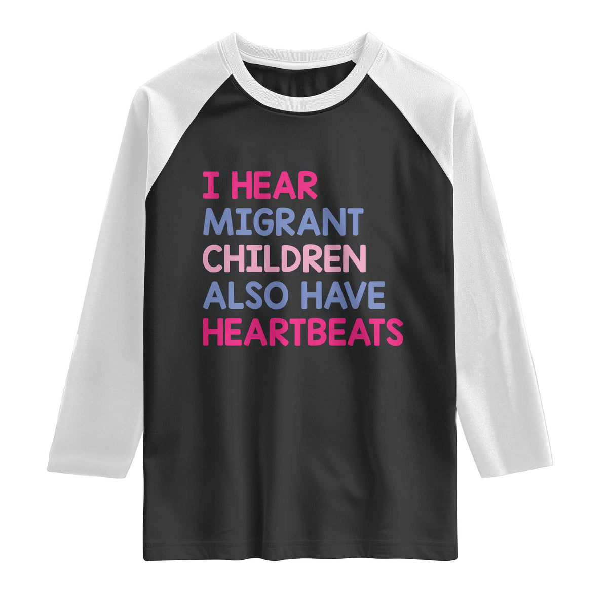 I Hear Migrant Children Also Have Heartbeats Raglan Shirt Sarcastic Human Rights Activism TS02 Black White Print Your Wear