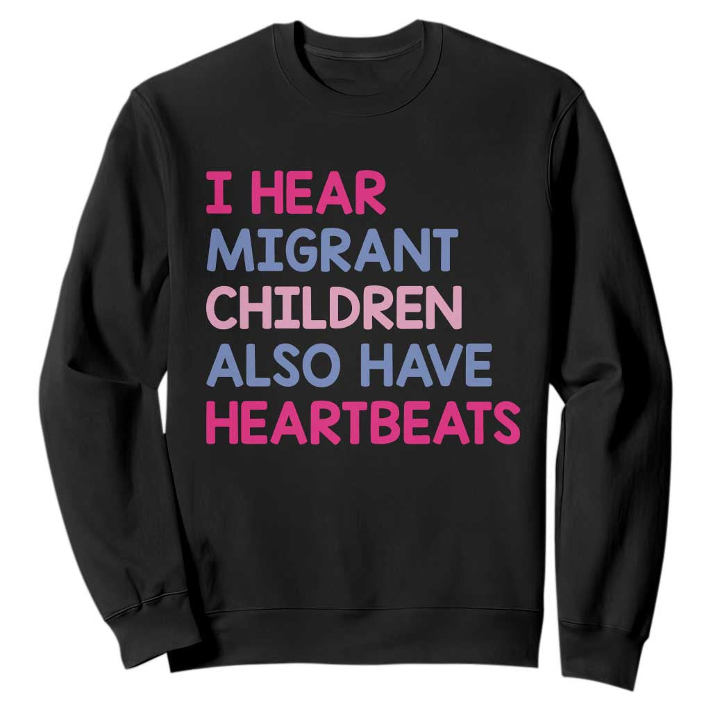 I Hear Migrant Children Also Have Heartbeats Sweatshirt Sarcastic Human Rights Activism TS02 Black Print Your Wear