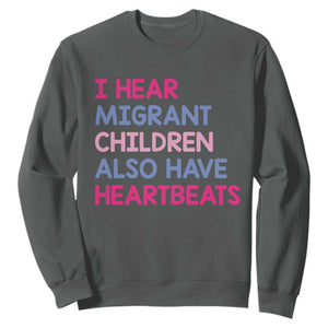 I Hear Migrant Children Also Have Heartbeats Sweatshirt Sarcastic Human Rights Activism TS02 Dark Heather Print Your Wear