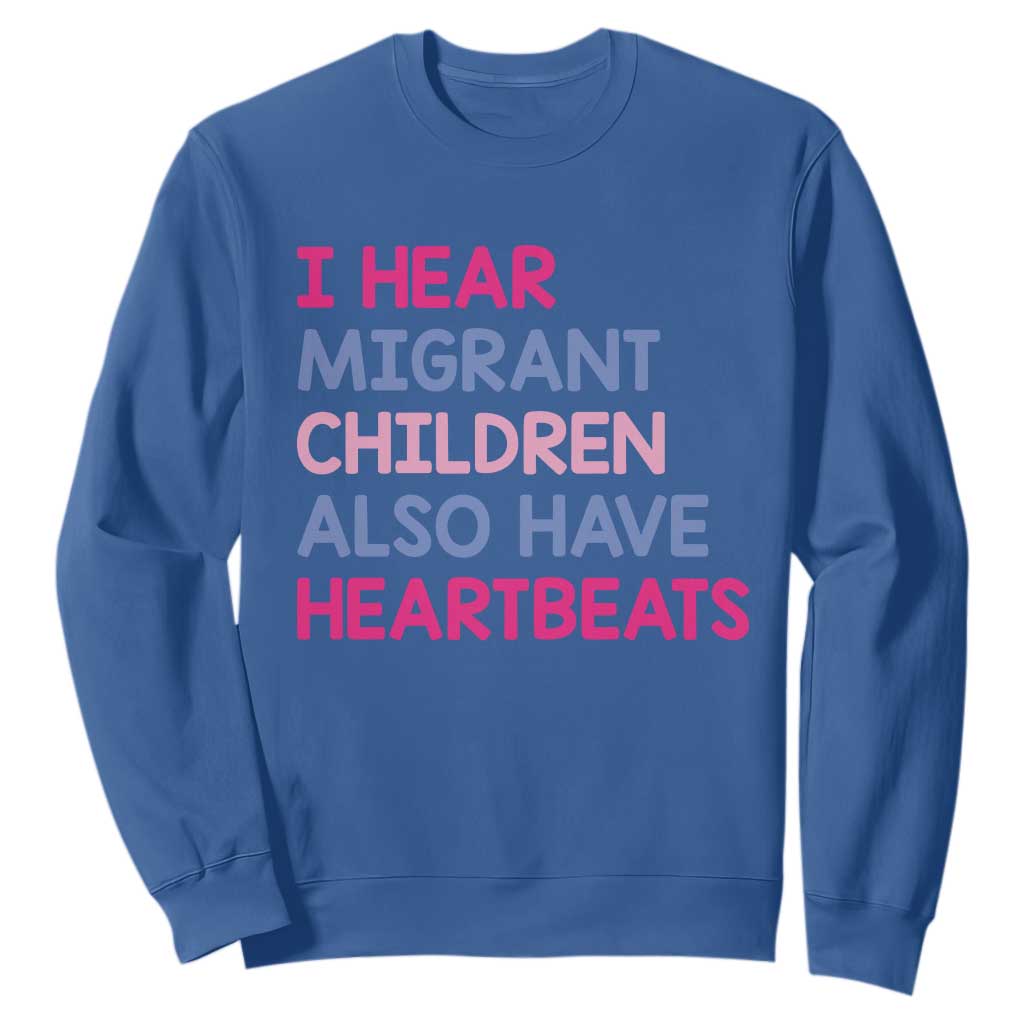 I Hear Migrant Children Also Have Heartbeats Sweatshirt Sarcastic Human Rights Activism TS02 Royal Blue Print Your Wear
