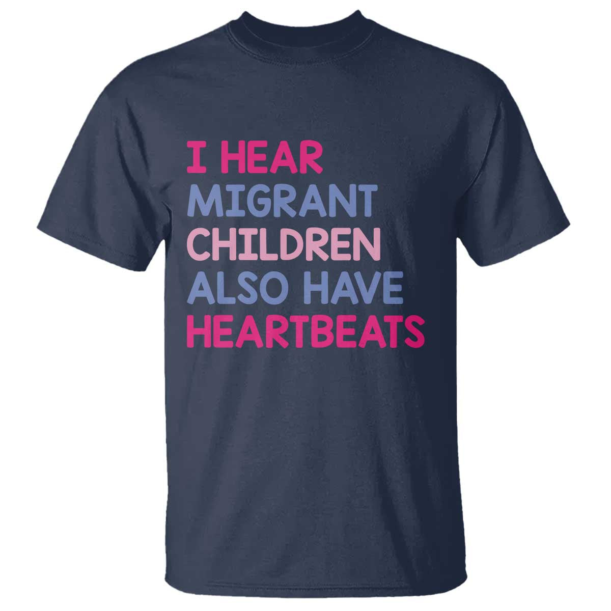 I Hear Migrant Children Also Have Heartbeats T Shirt Sarcastic Human Rights Activism TS02 Navy Print Your Wear