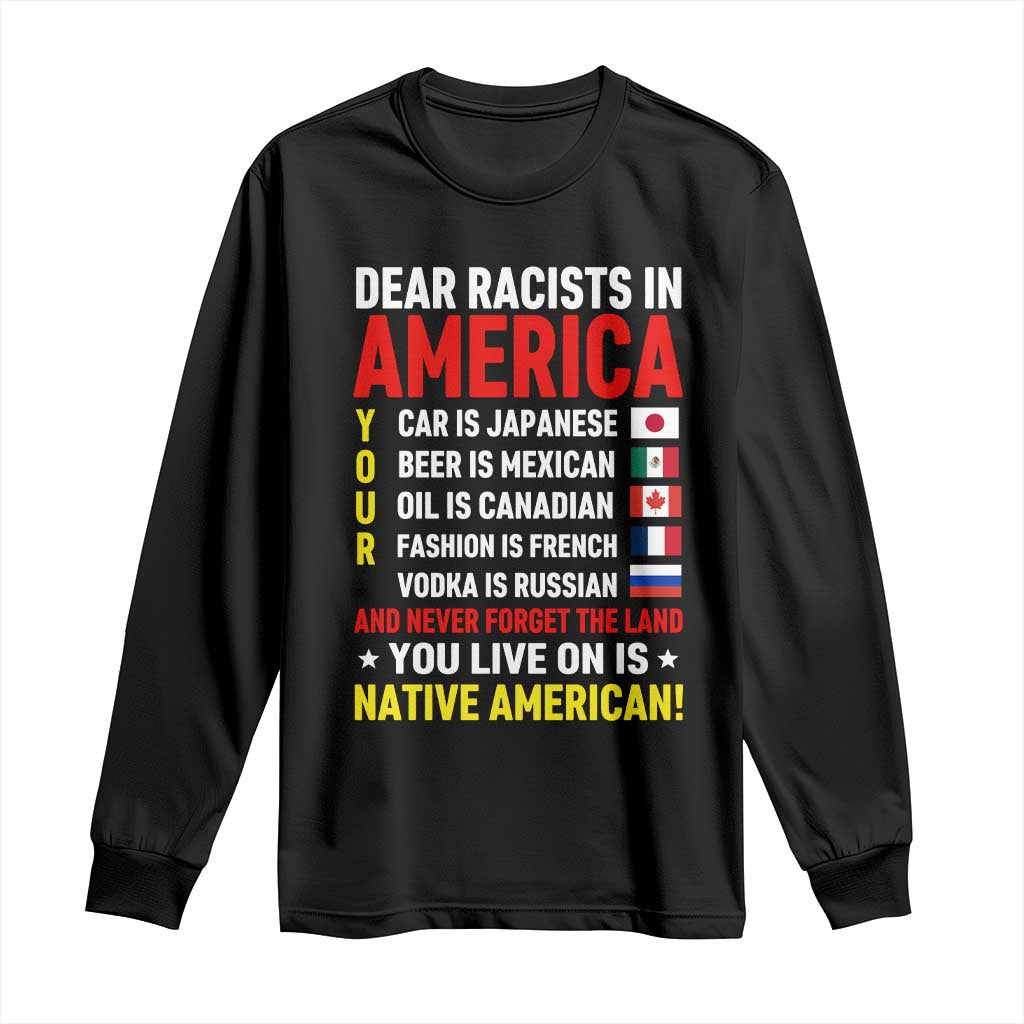 Dear Racists In America Land You Live On Is Native American Long Sleeve Shirt Anti Racism Social Justice TS02 Black Print Your Wear