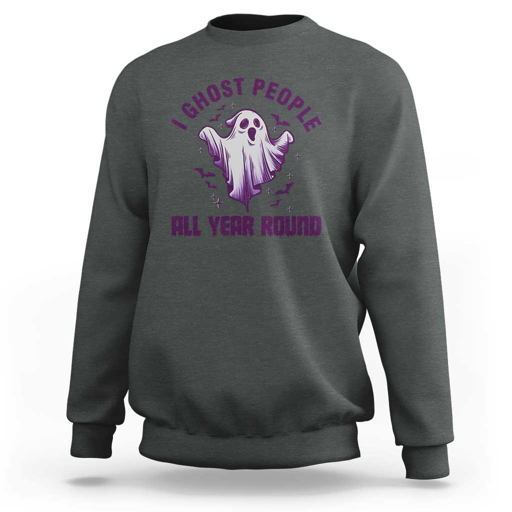 Funny Boo Sheet Sweatshirt I Ghost People All Year Round Spooky Ghost Halloween Costume TS02 Dark Heather Print Your Wear