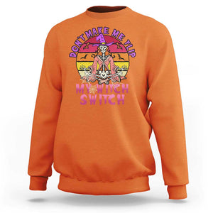 Halloween Witch Sweatshirt Don't Make Me Flip My Witch Switch Halloween Costume TS02 Orange Print Your Wear