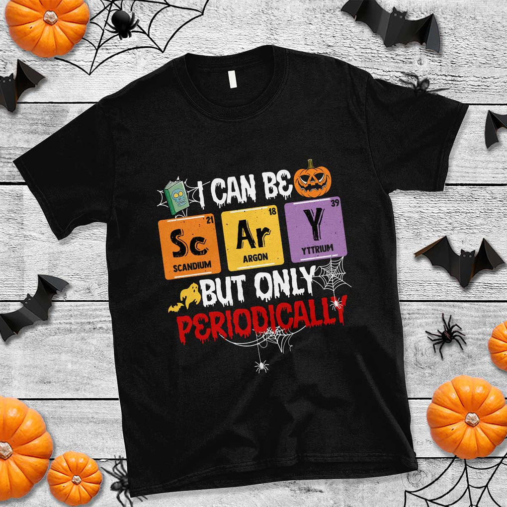 Halloween Season T Shirt I Can Be Scary But Only Periodically Funny Halloween Science TS02 Black Print Your Wear