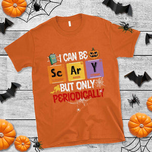 Halloween Season T Shirt I Can Be Scary But Only Periodically Funny Halloween Science TS02 Orange Print Your Wear