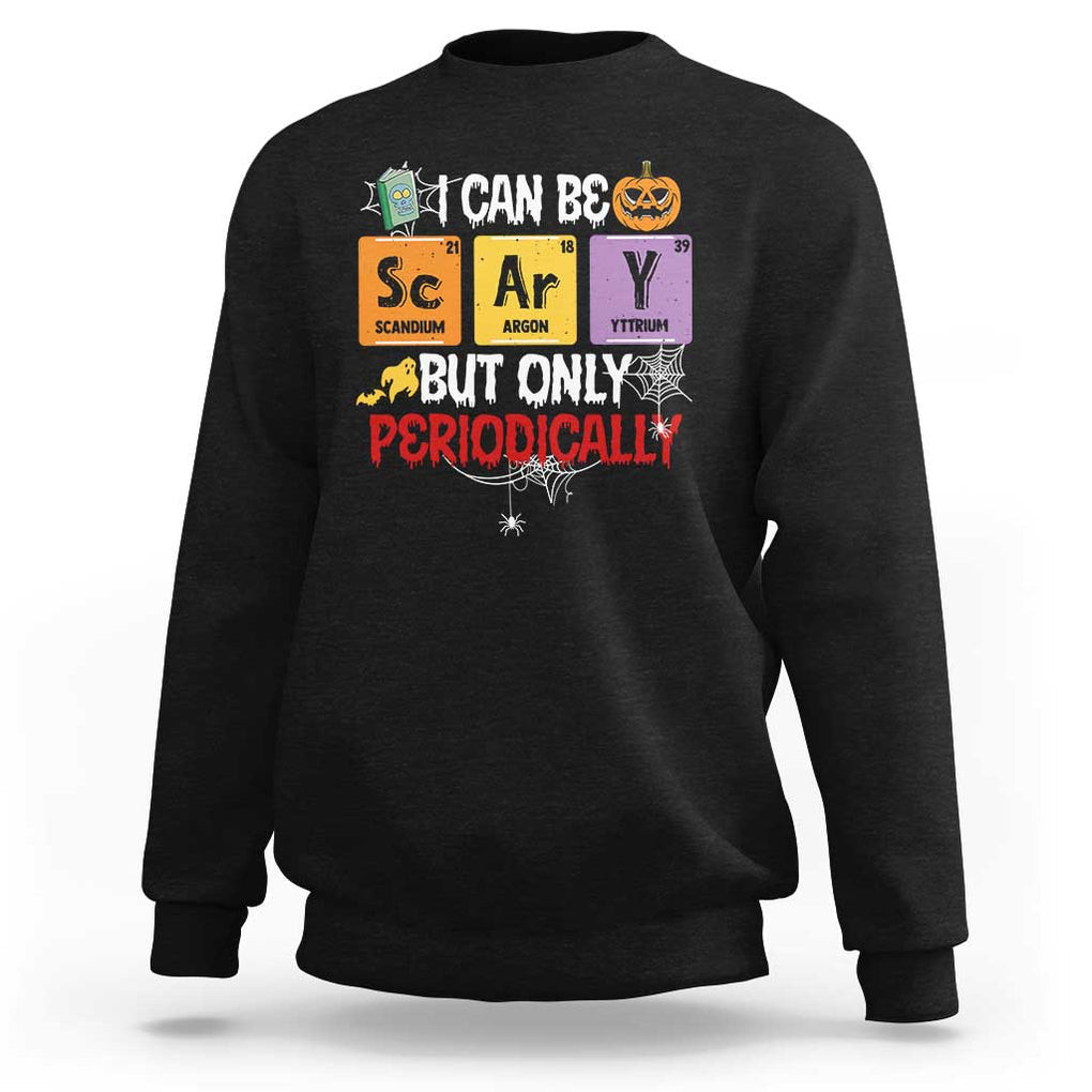 Halloween Season Sweatshirt I Can Be Scary But Only Periodically Funny Halloween Science TS02 Black Print Your Wear