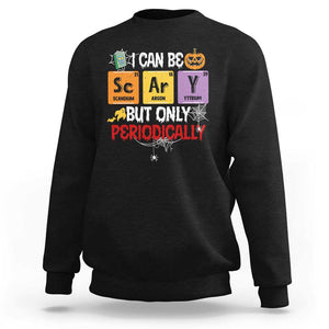 Halloween Season Sweatshirt I Can Be Scary But Only Periodically Funny Halloween Science TS02 Black Print Your Wear