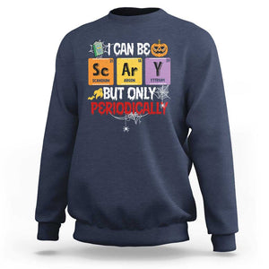 Halloween Season Sweatshirt I Can Be Scary But Only Periodically Funny Halloween Science TS02 Navy Print Your Wear