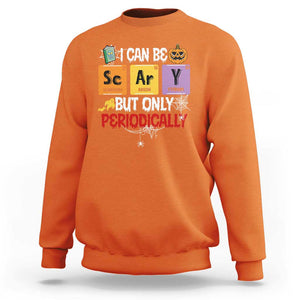 Halloween Season Sweatshirt I Can Be Scary But Only Periodically Funny Halloween Science TS02 Orange Print Your Wear