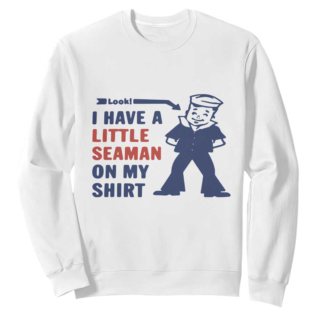 Funny Sailor Pun Sweatshirt I Have Little Seaman on My Shirt Retro Humor TS02 White Print Your Wear