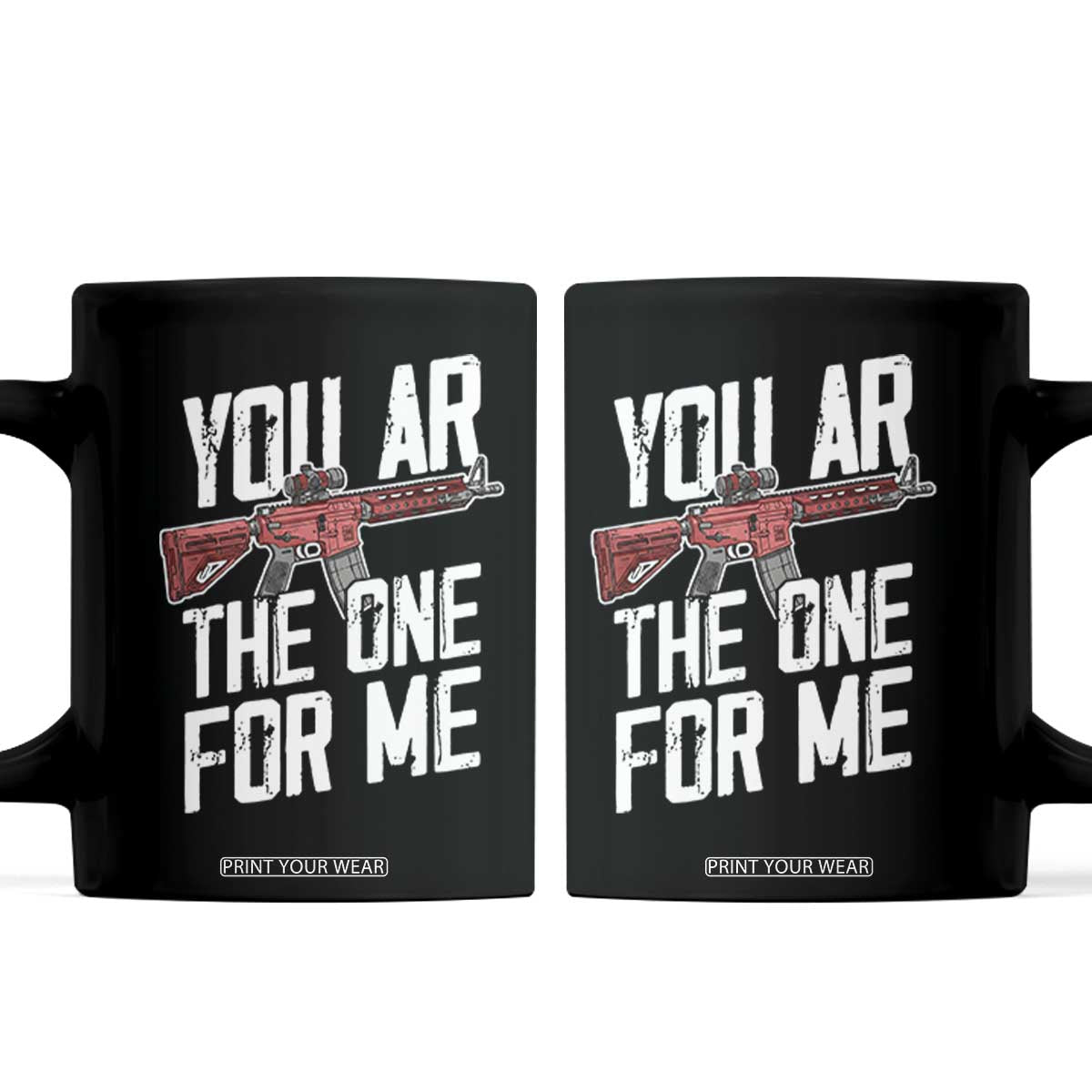 Funny Gun Lover Valentine Pun Coffee Mug You AR the One for Me Tactical Romance TS02 Black Print Your Wear