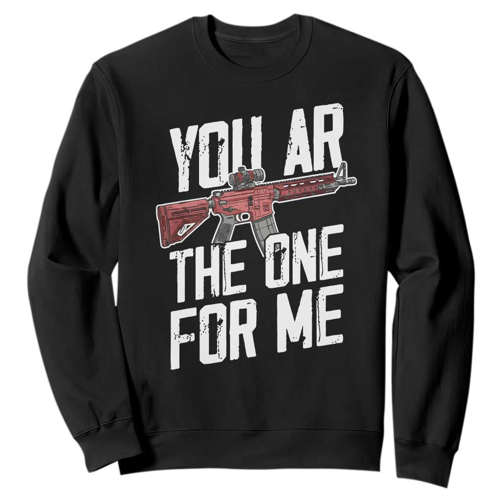 Funny Gun Lover Valentine Pun Sweatshirt You AR the One for Me Tactical Romance TS02 Black Print Your Wear