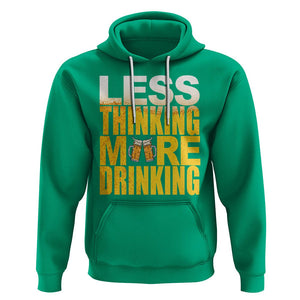 Funny Beer Lover Hoodie Less Thinking More Drinking Alcoholic TS02 Irish Green Printyourwear