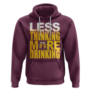 Funny Beer Lover Hoodie Less Thinking More Drinking Alcoholic TS02 Maroon Printyourwear