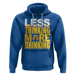 Funny Beer Lover Hoodie Less Thinking More Drinking Alcoholic TS02 Royal Blue Printyourwear