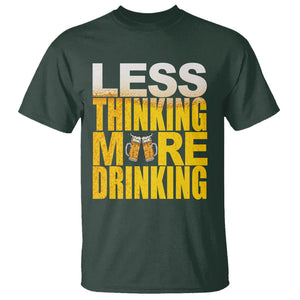 Funny Beer Lover T Shirt Less Thinking More Drinking Alcoholic TS02 Dark Forest Green Printyourwear